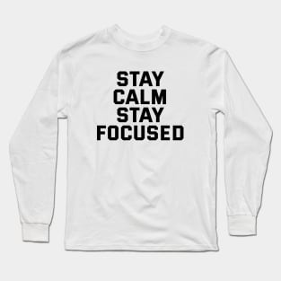 Stay Calm Stay Focused Long Sleeve T-Shirt